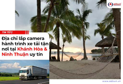 Địa chỉ lắp camera hành trình xe tải tận nơi tại Khánh Hòa & Ninh Thuận uy tín
