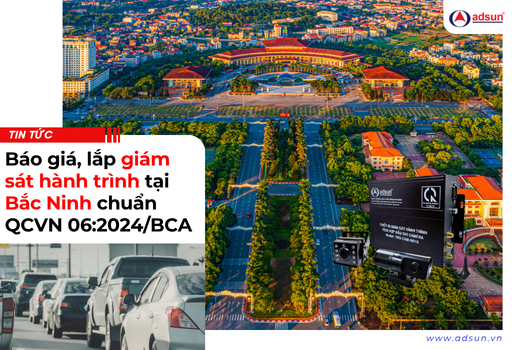 Báo giá, lắp giám sát hành trình tại Bắc Ninh chuẩn QCVN 06:2024/BCA