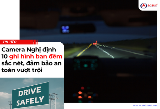 Camera Nghị định 10 ghi hình ban đêm sắc nét, đảm bảo an toàn vượt trội