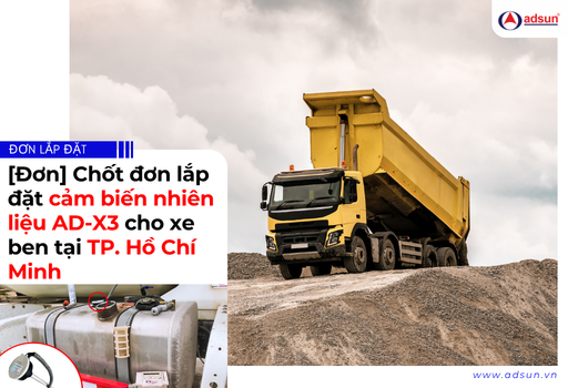 [Đơn] Chốt đơn lắp đặt cảm biến nhiên liệu AD-X3 cho xe ben tại TP. Hồ Chí Minh