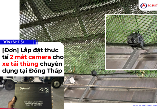 [Đơn] Lắp đặt thực tế 2 mắt camera cho xe tải thùng chuyên dụng tại Đồng Tháp