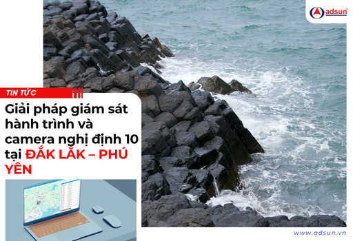 Giải pháp giám sát hành trình và camera nghị định 10 tại ĐẮK LẮK – PHÚ YÊN Vận hành an tâm cung đường đèo biển