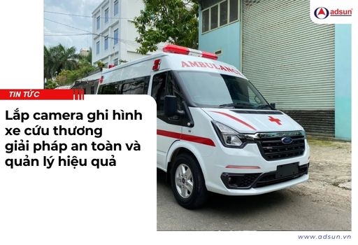 Lắp camera ghi hình xe cứu thương giải pháp an toàn và quản lý hiệu quả