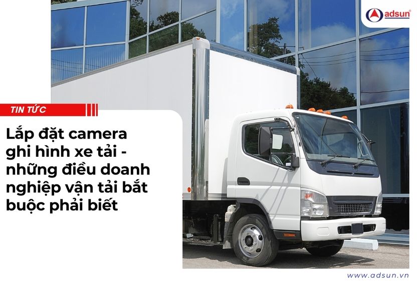 Lắp đặt camera ghi hình xe tải những điều doanh nghiệp vận tải bắt buộc phải biết