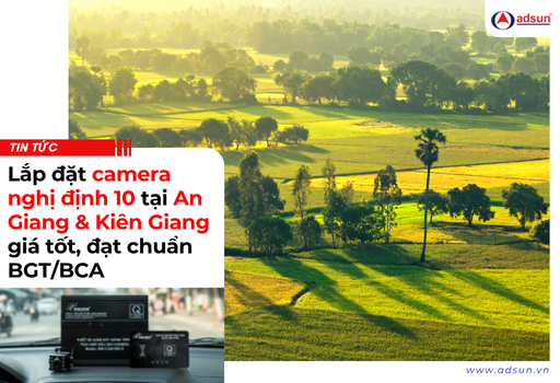 Lắp đặt camera nghị định 10 tại An Giang & Kiên Giang giá tốt, đạt chuẩn BGT/BCA