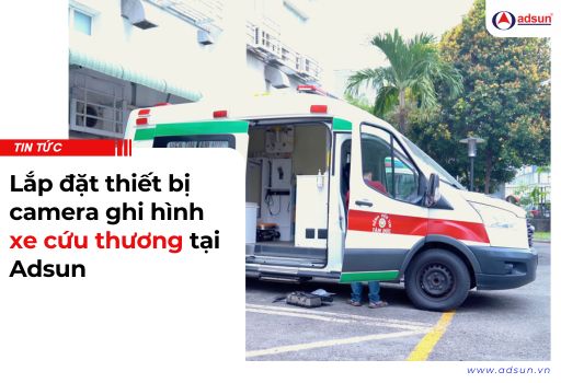 Lắp đặt thiết bị camera ghi hình xe cứu thương tại Adsun