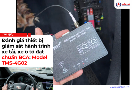 Đánh giá thiết bị giám sát hành trình xe tải, xe ô tô đạt chuẩn BCA Model TMS-4G02