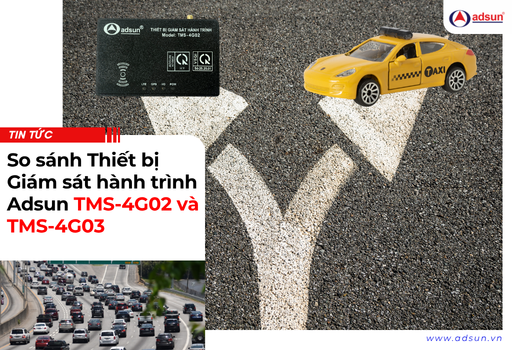 So sánh Thiết bị Giám sát hành trình Adsun TMS-4G02 và TMS-4G03