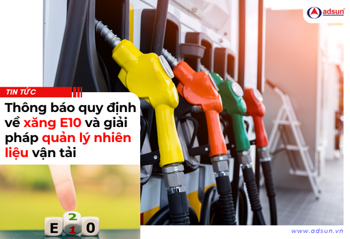 Thông báo quy định về xăng E10 và giải pháp quản lý nhiên liệu vận tải