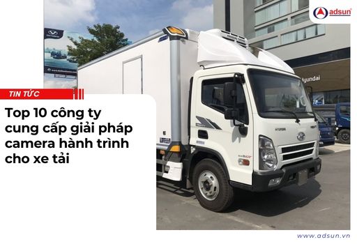 Top 10 công ty cung cấp giải pháp camera hành trình cho xe tải
